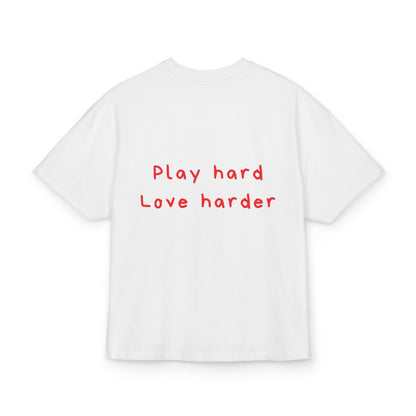 Play hard Love harder oversized tee