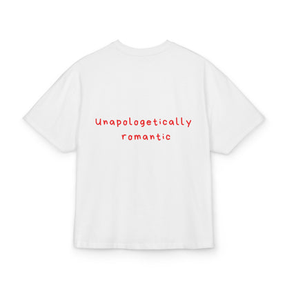 Unapologetically  romantic oversized tee