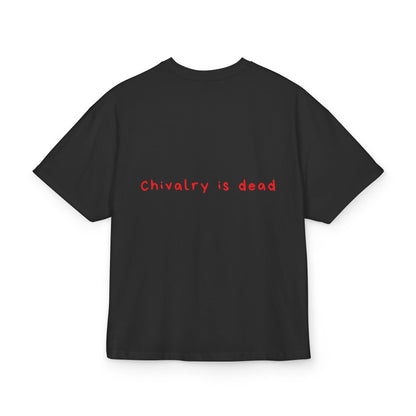 Chivalry is dead oversized tee